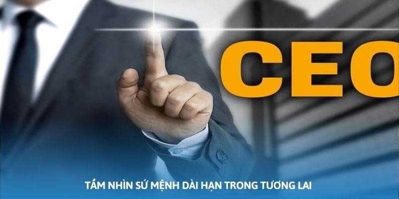 Ảnh minh họa: Tầm nhìn sứ mệnh dài hạn trong tương lai Ảnh minh họa: Tầm nhìn sứ mệnh dài hạn trong tương lai