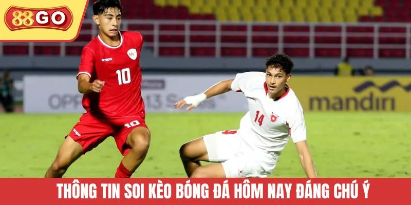 Thông tin soi kèo bóng đá hôm nay đáng chú ý