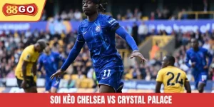 Soi Kèo Chelsea Vs Crystal Palace - 88GO Gợi Ý Kèo Thơm