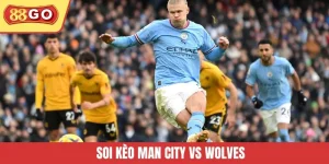 Soi kèo Man City vs Wolves - Ai Đang Nắm Thế Chủ Động?