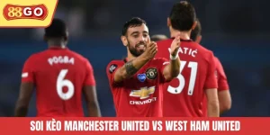 Soi Kèo Manchester United Vs West Ham United Cùng 88GO