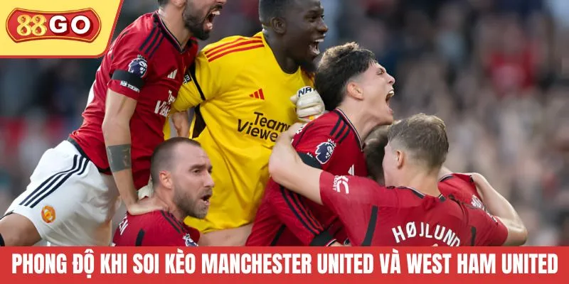 Phong độ khi soi kèo Manchester United và West Ham United